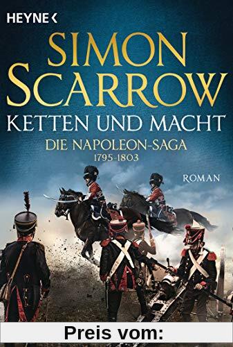 Ketten und Macht - Die Napoleon-Saga 1795 - 1803: Roman